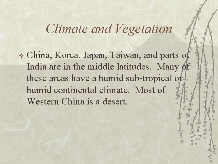 Climate and Vegetation v China, Korea, Japan, Taiwan, and parts of India are in