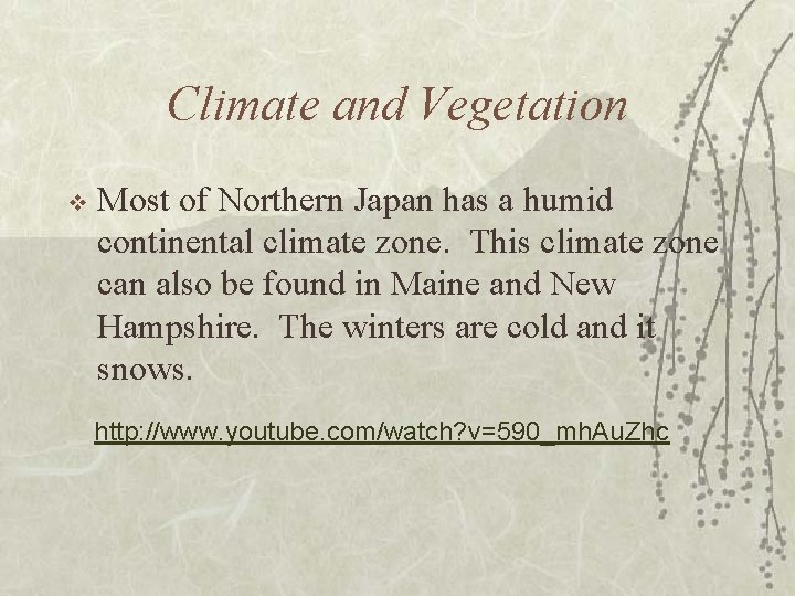 Climate and Vegetation v Most of Northern Japan has a humid continental climate zone.