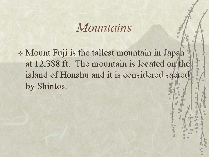 Mountains v Mount Fuji is the tallest mountain in Japan at 12, 388 ft.