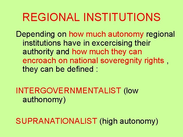 REGIONAL INSTITUTIONS Depending on how much autonomy regional institutions have in excercising their authority