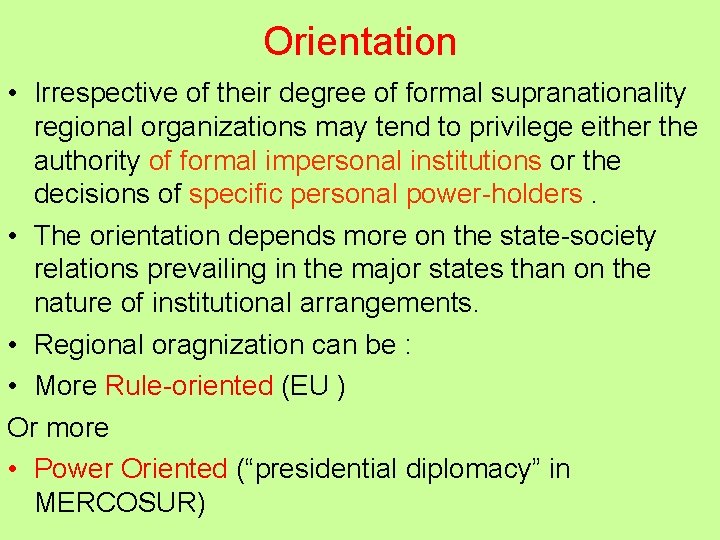 Orientation • Irrespective of their degree of formal supranationality regional organizations may tend to