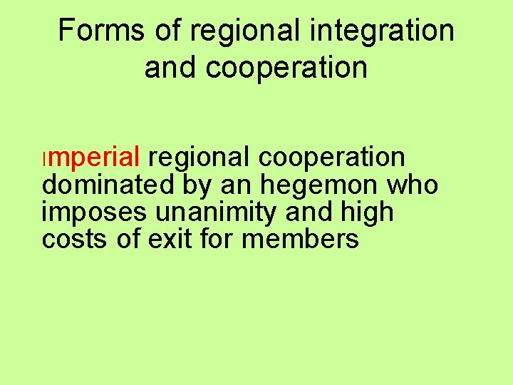 Forms of regional integration and cooperation Imperial regional cooperation dominated by an hegemon who