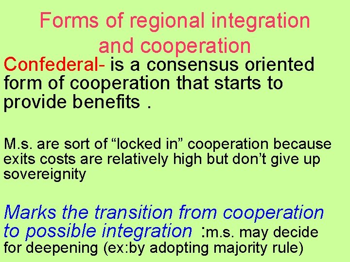 Forms of regional integration and cooperation Confederal- is a consensus oriented form of cooperation