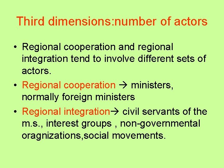 Third dimensions: number of actors • Regional cooperation and regional integration tend to involve