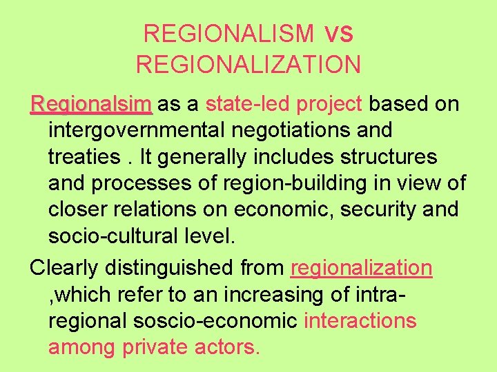 REGIONALISM vs REGIONALIZATION Regionalsim as a state-led project based on intergovernmental negotiations and treaties.