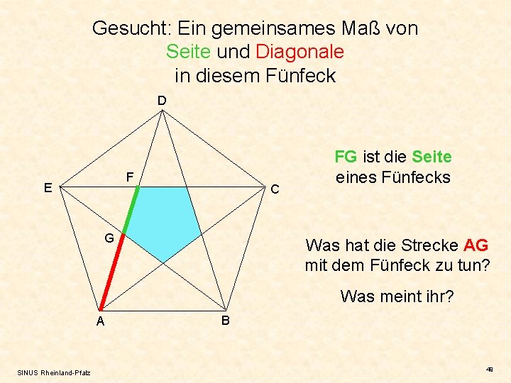 Gesucht: Ein gemeinsames Maß von Seite und Diagonale in diesem Fünfeck D F E