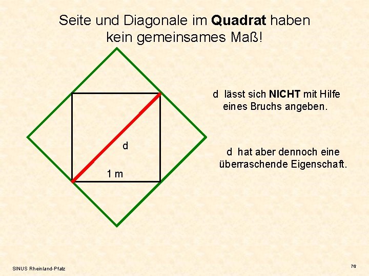 Seite und Diagonale im Quadrat haben kein gemeinsames Maß! d lässt sich NICHT mit