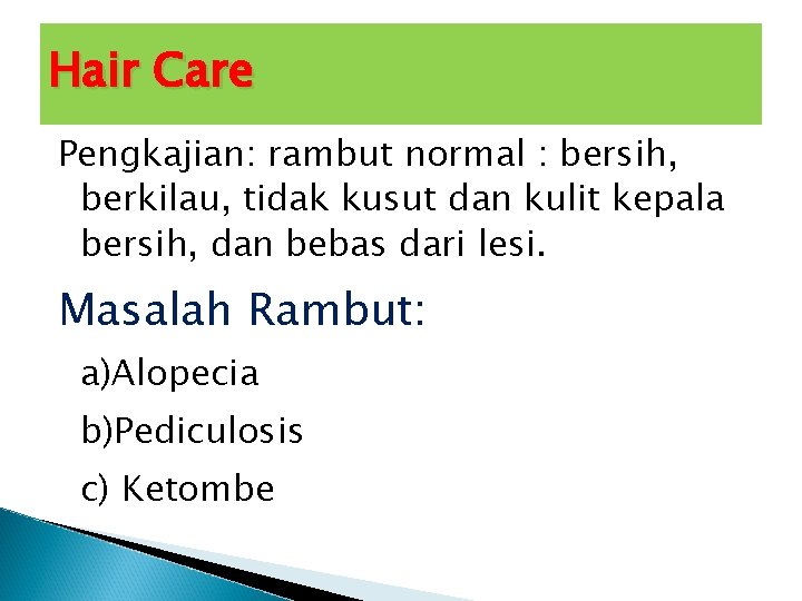 Hair Care Pengkajian: rambut normal : bersih, berkilau, tidak kusut dan kulit kepala bersih,