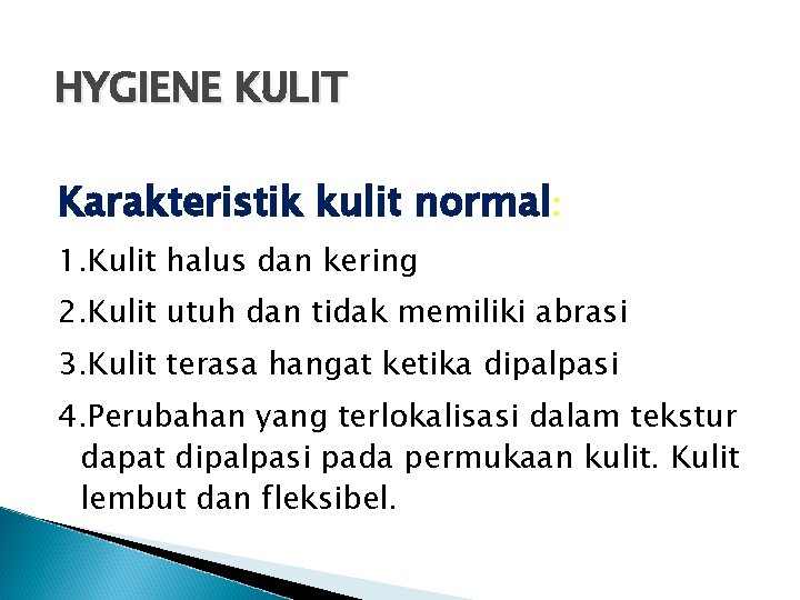 HYGIENE KULIT Karakteristik kulit normal: 1. Kulit halus dan kering 2. Kulit utuh dan