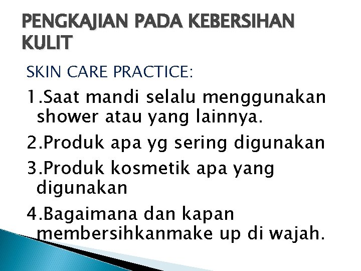 PENGKAJIAN PADA KEBERSIHAN KULIT SKIN CARE PRACTICE: 1. Saat mandi selalu menggunakan shower atau