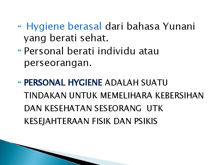 Hygiene berasal dari bahasa Yunani yang berati sehat. Personal berati individu atau perseorangan. PERSONAL