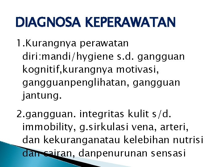 DIAGNOSA KEPERAWATAN 1. Kurangnya perawatan diri: mandi/hygiene s. d. gangguan kognitif, kurangnya motivasi, gangguanpenglihatan,