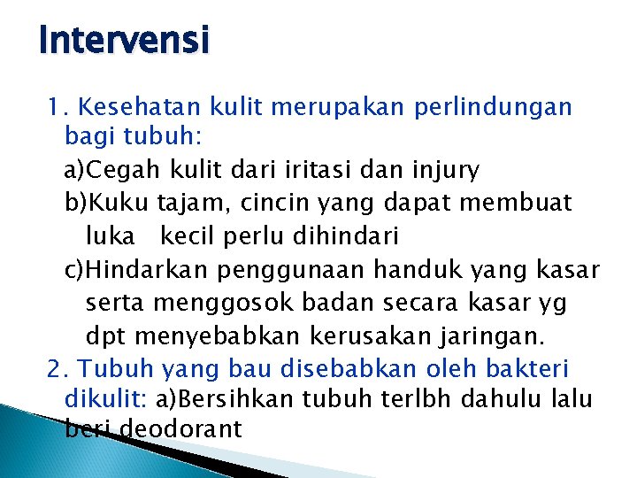 Intervensi 1. Kesehatan kulit merupakan perlindungan bagi tubuh: a)Cegah kulit dari iritasi dan injury