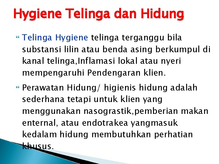 Hygiene Telinga dan Hidung Telinga Hygiene telinga terganggu bila substansi lilin atau benda asing