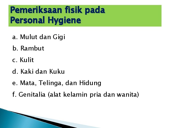 Pemeriksaan fisik pada Personal Hygiene a. Mulut dan Gigi b. Rambut c. Kulit d.