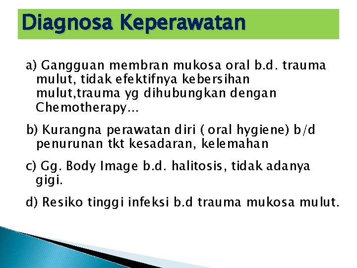 Diagnosa Keperawatan a) Gangguan membran mukosa oral b. d. trauma mulut, tidak efektifnya kebersihan