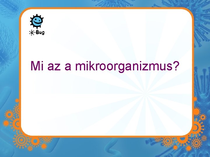 Mi az a mikroorganizmus? 