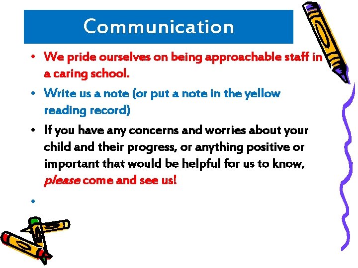 Communication • We pride ourselves on being approachable staff in a caring school. •
