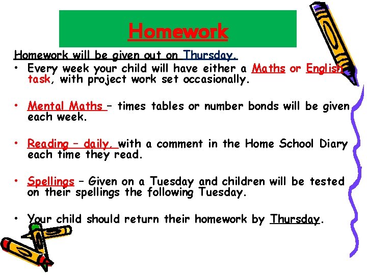 Homework will be given out on Thursday. • Every week your child will have