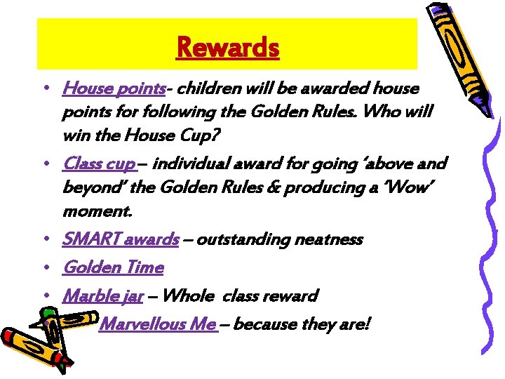 Rewards • House points- children will be awarded house points for following the Golden