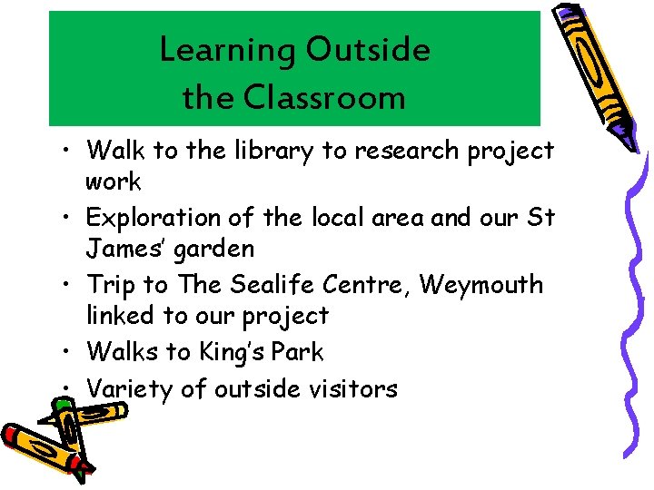 Learning Outside the Classroom • Walk to the library to research project work •