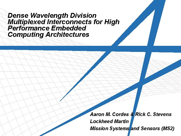 Dense Wavelength Division Multiplexed Interconnects for High Performance Embedded Computing Architectures Aaron M. Cordes