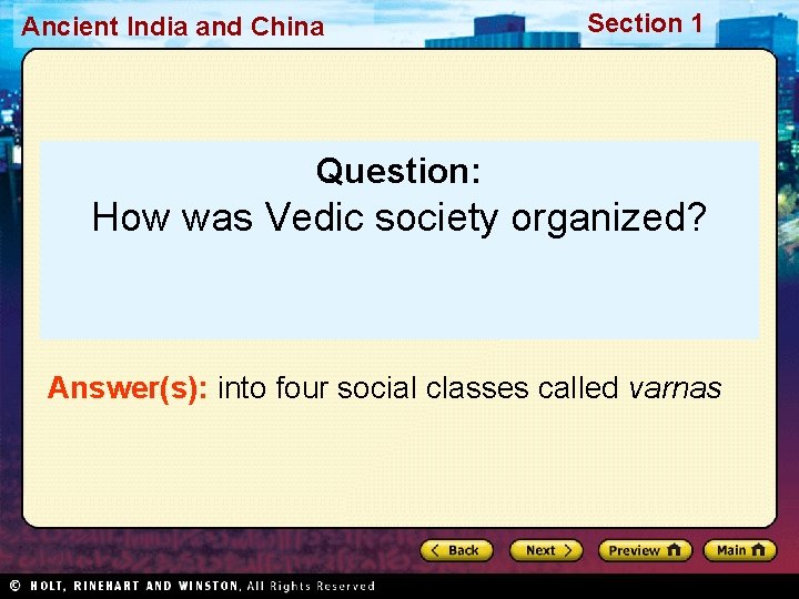 Ancient India and China Section 1 Question: How was Vedic society organized? Answer(s): into