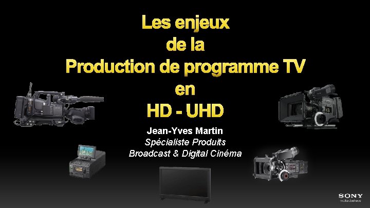 Jean-Yves Martin Spécialiste Produits Broadcast & Digital Cinéma 