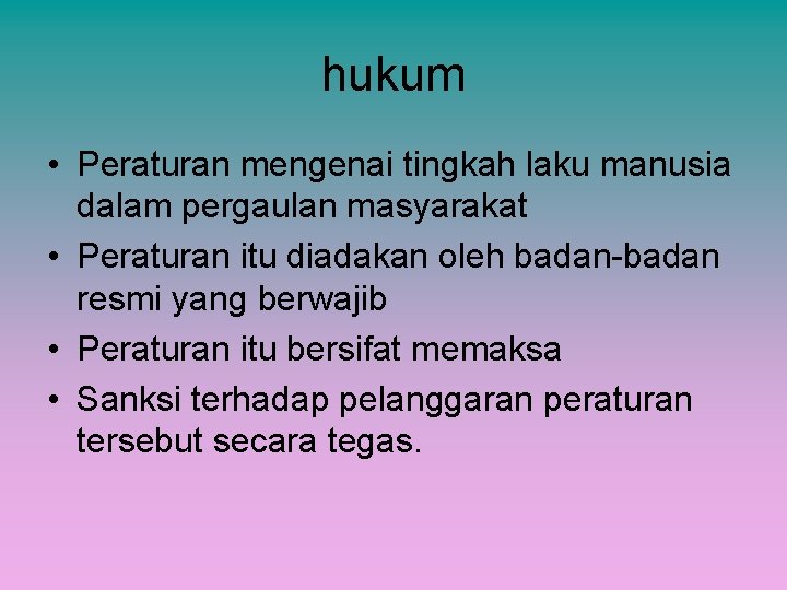 hukum • Peraturan mengenai tingkah laku manusia dalam pergaulan masyarakat • Peraturan itu diadakan