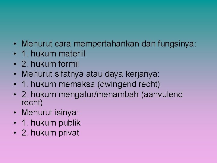  • • • Menurut cara mempertahankan dan fungsinya: 1. hukum materiil 2. hukum