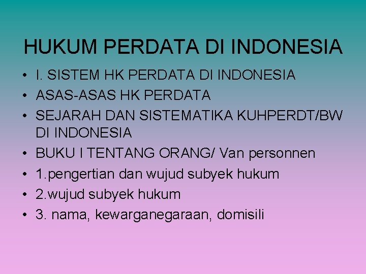 HUKUM PERDATA DI INDONESIA • I. SISTEM HK PERDATA DI INDONESIA • ASAS-ASAS HK