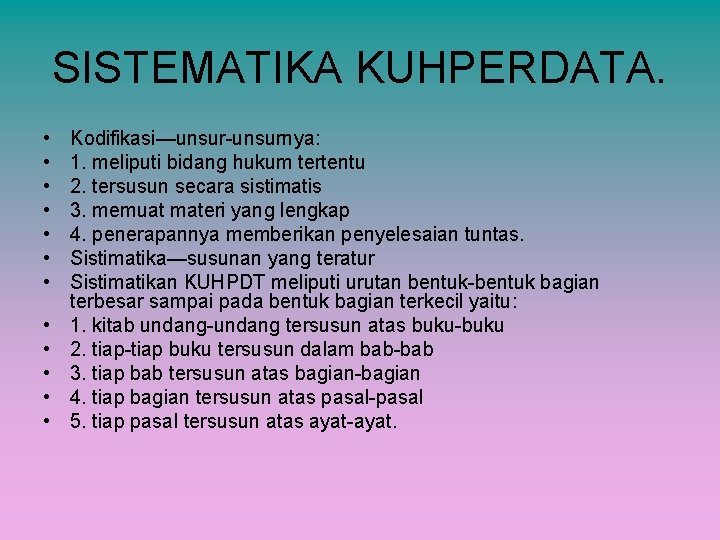 SISTEMATIKA KUHPERDATA. • • • Kodifikasi—unsur-unsurnya: 1. meliputi bidang hukum tertentu 2. tersusun secara