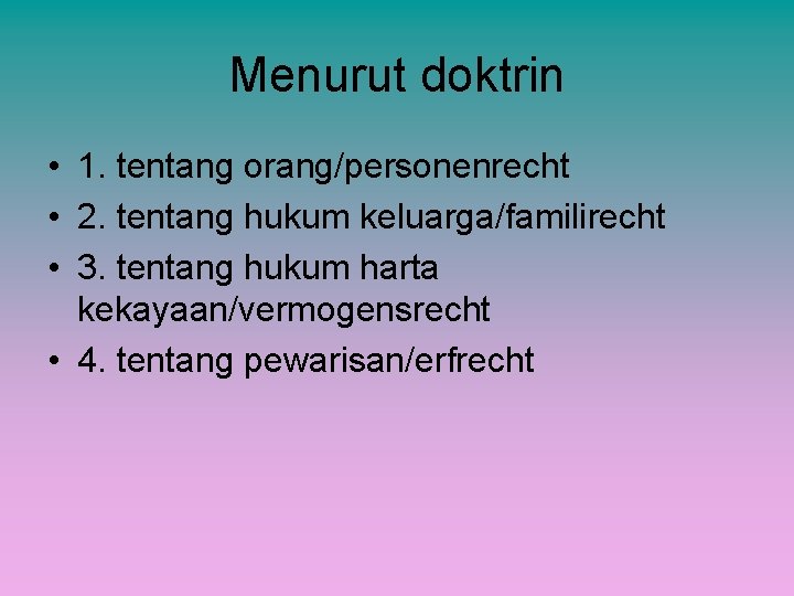 Menurut doktrin • 1. tentang orang/personenrecht • 2. tentang hukum keluarga/familirecht • 3. tentang