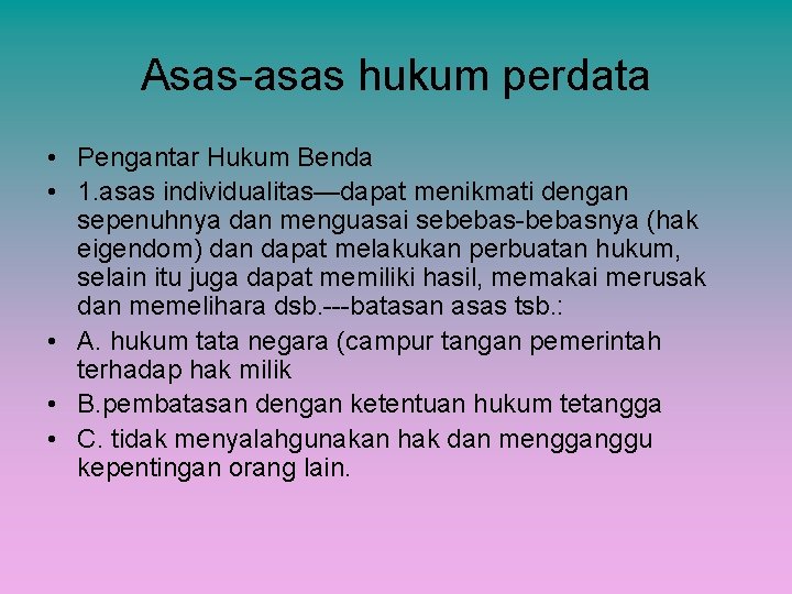 Asas-asas hukum perdata • Pengantar Hukum Benda • 1. asas individualitas—dapat menikmati dengan sepenuhnya