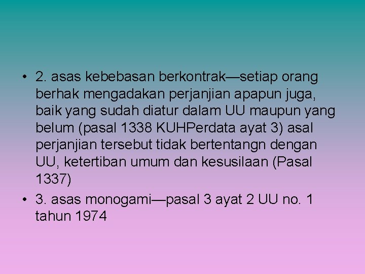  • 2. asas kebebasan berkontrak—setiap orang berhak mengadakan perjanjian apapun juga, baik yang