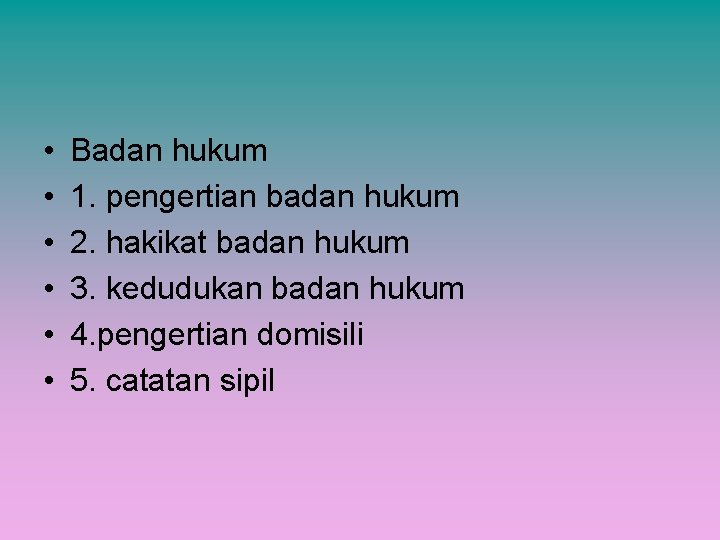  • • • Badan hukum 1. pengertian badan hukum 2. hakikat badan hukum