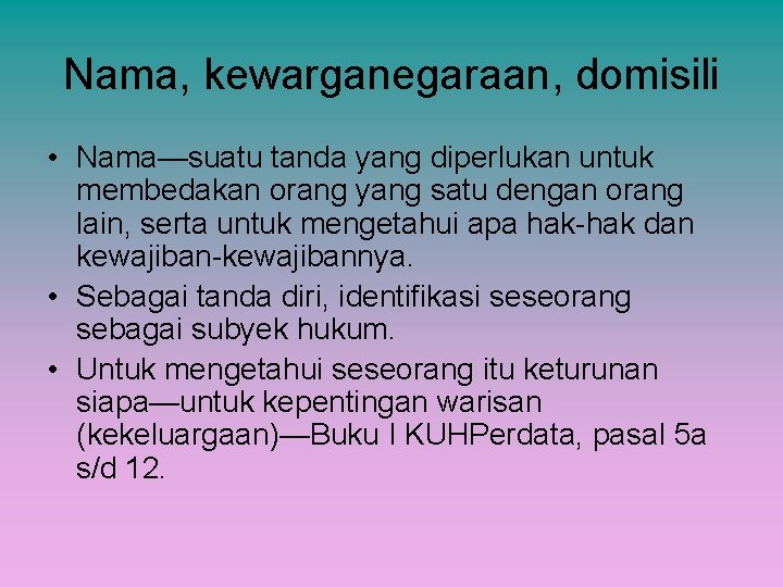 Nama, kewarganegaraan, domisili • Nama—suatu tanda yang diperlukan untuk membedakan orang yang satu dengan