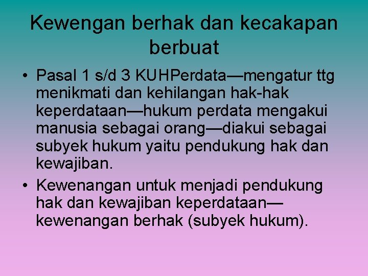 Kewengan berhak dan kecakapan berbuat • Pasal 1 s/d 3 KUHPerdata—mengatur ttg menikmati dan