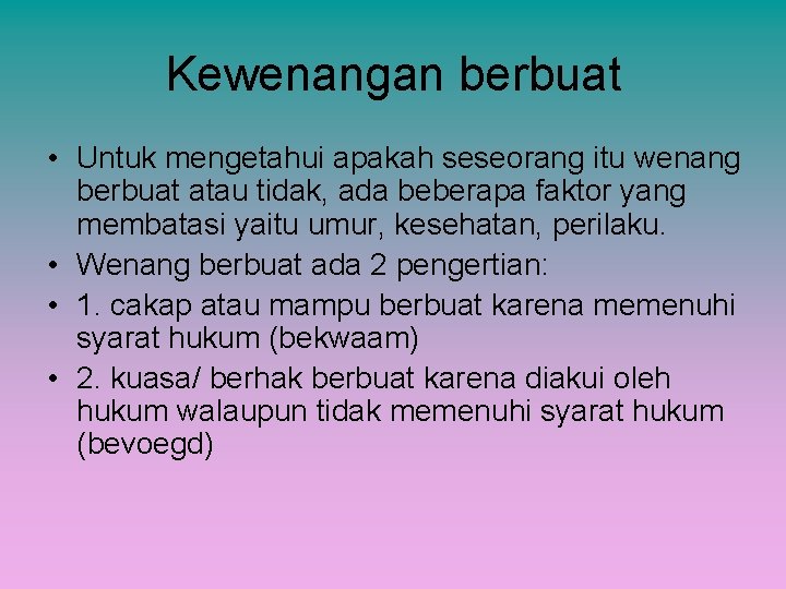 Kewenangan berbuat • Untuk mengetahui apakah seseorang itu wenang berbuat atau tidak, ada beberapa