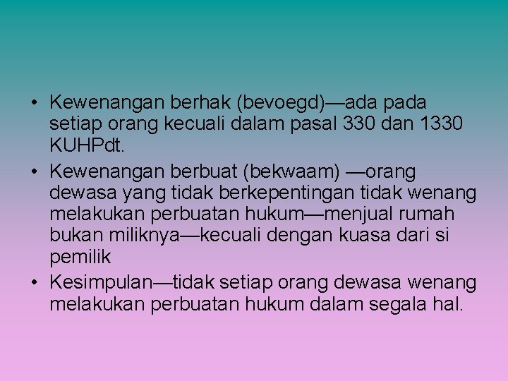  • Kewenangan berhak (bevoegd)—ada pada setiap orang kecuali dalam pasal 330 dan 1330