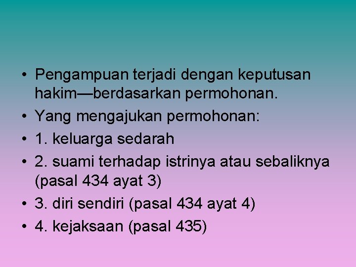  • Pengampuan terjadi dengan keputusan hakim—berdasarkan permohonan. • Yang mengajukan permohonan: • 1.