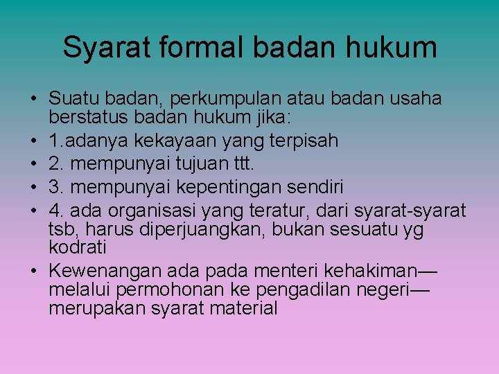 Syarat formal badan hukum • Suatu badan, perkumpulan atau badan usaha berstatus badan hukum