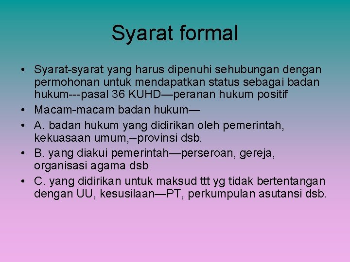 Syarat formal • Syarat-syarat yang harus dipenuhi sehubungan dengan permohonan untuk mendapatkan status sebagai