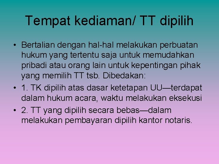 Tempat kediaman/ TT dipilih • Bertalian dengan hal-hal melakukan perbuatan hukum yang tertentu saja