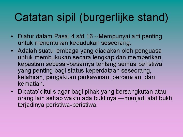 Catatan sipil (burgerlijke stand) • Diatur dalam Pasal 4 s/d 16 --Mempunyai arti penting