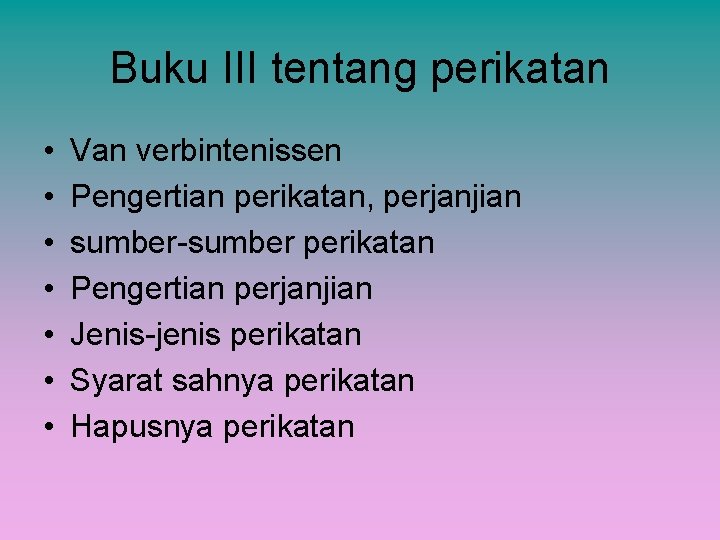 Buku III tentang perikatan • • Van verbintenissen Pengertian perikatan, perjanjian sumber-sumber perikatan Pengertian