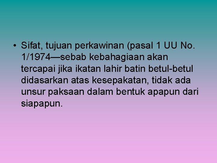  • Sifat, tujuan perkawinan (pasal 1 UU No. 1/1974—sebab kebahagiaan akan tercapai jika