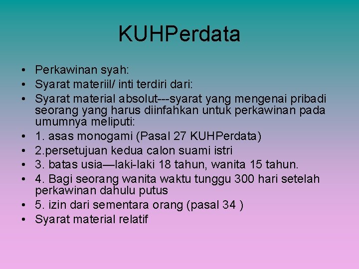 KUHPerdata • Perkawinan syah: • Syarat materiil/ inti terdiri dari: • Syarat material absolut---syarat
