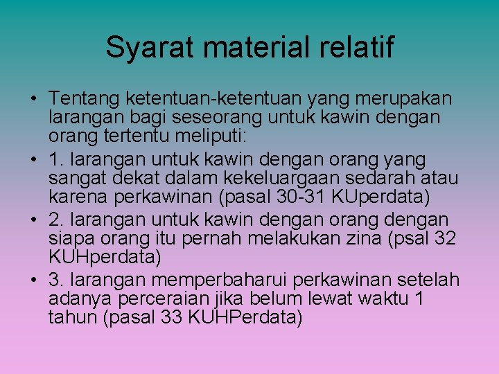 Syarat material relatif • Tentang ketentuan-ketentuan yang merupakan larangan bagi seseorang untuk kawin dengan