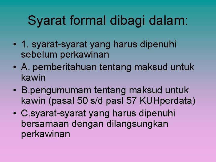 Syarat formal dibagi dalam: • 1. syarat-syarat yang harus dipenuhi sebelum perkawinan • A.